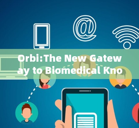 Orbi:The New Gateway to Biomedical Knowledge