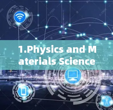 1.Physics and Materials Science: