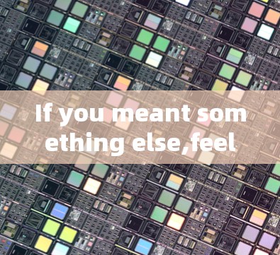 If you meant something else,feel free to clarify!