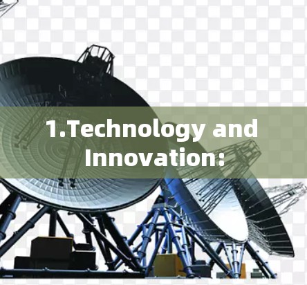 1.Technology and Innovation: