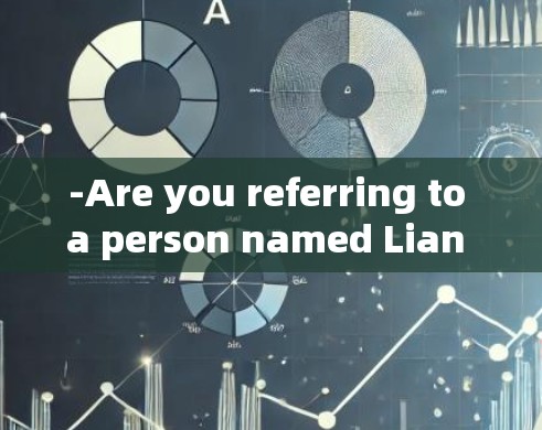 -Are you referring to a person named Lian Li?