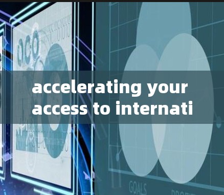 accelerating your access to international websites with our cutting-edge acceleration technology