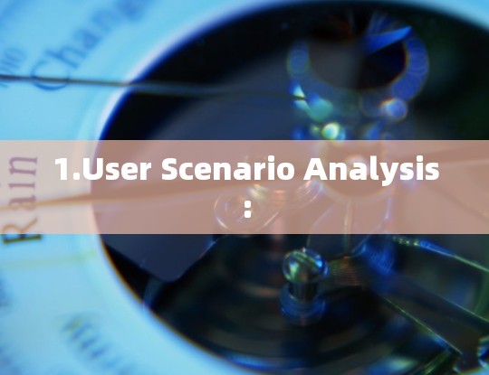 1.User Scenario Analysis: